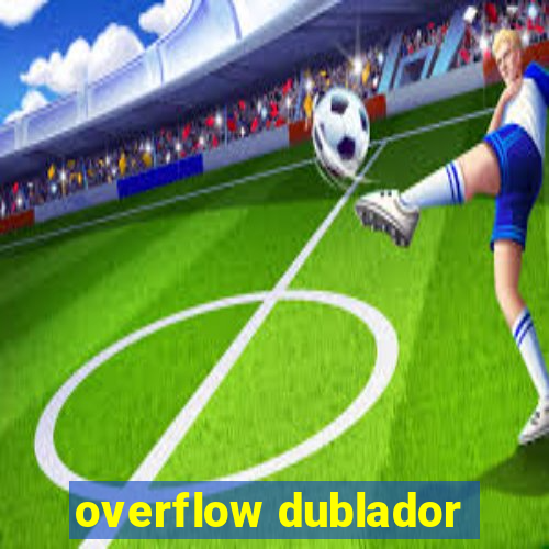 overflow dublador